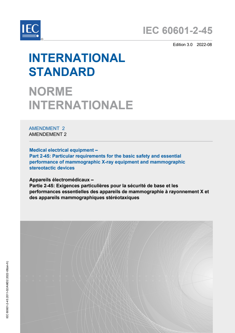 IEC 60601-2-45:2011/AMD2:2022 IEC 60601-2-45:2011/AMD2:2022 - Amendment 2 - Medical electrical equipment - Part 2-45: Particular requirements for the basic safety and essential performance of mammographic X-ray equipment and mammographic stereotactic devices
Released:8/2/2022 - Page 1 preview