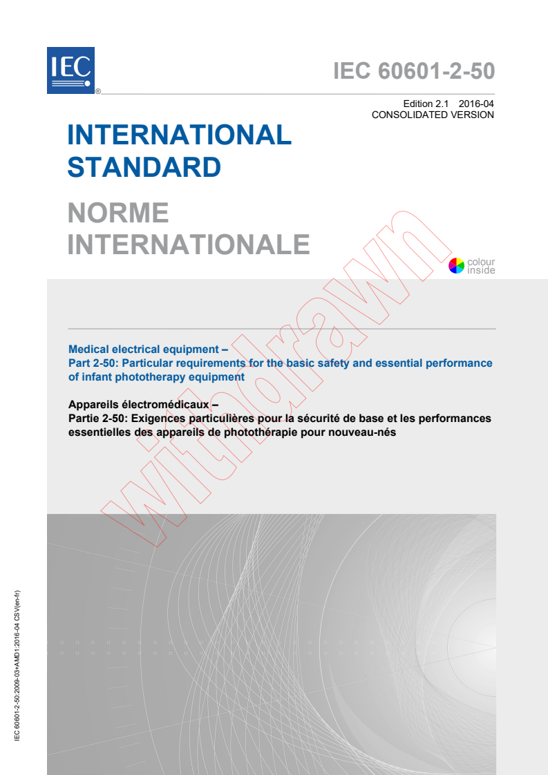 IEC 60601-2-50:2009 IEC 60601-2-50:2009+AMD1:2016 CSV - Medical electrical equipment - Part 2-50: Particular requirementsfor the basic safety and essential performance of infant phototherapy equipment
Released:4/29/2016 - Page 1 preview