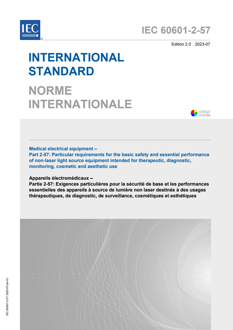 IEC 60601-2-57:2023 IEC 60601-2-57:2023 - Medical electrical equipment - Part 2-57: Particular requirements for the basic safety and essential performance of non-laser light source equipment intended for therapeutic, diagnostic, monitoring, cosmetic and aesthetic use
Released:7/27/2023 - Page 1 preview