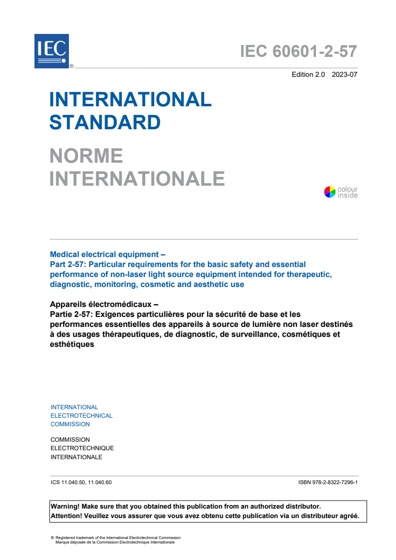 IEC 60601-2-57:2023 IEC 60601-2-57:2023 - Medical electrical equipment - Part 2-57: Particular requirements for the basic safety and essential performance of non-laser light source equipment intended for therapeutic, diagnostic, monitoring, cosmetic and aesthetic use
Released:7/27/2023 - Page 3 preview