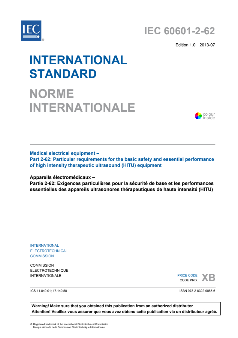 IEC 60601-2-62:2013 IEC 60601-2-62:2013 - Medical electrical equipment - Part 2-62: Particular requirements for the basic safety and essential performance of high intensity therapeutic ultrasound (HITU) equipment
Released:7/9/2013 - Page 3 preview