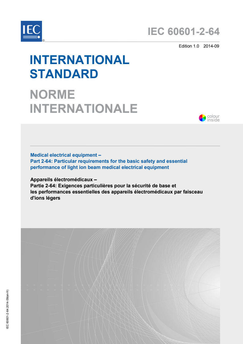 IEC 60601-2-64:2014 IEC 60601-2-64:2014 - Medical electrical equipment - Part 2-64: Particular requirements for the basic safety and essential performance of light ion beam medical electrical equipment
Released:9/3/2014 - Page 1 preview