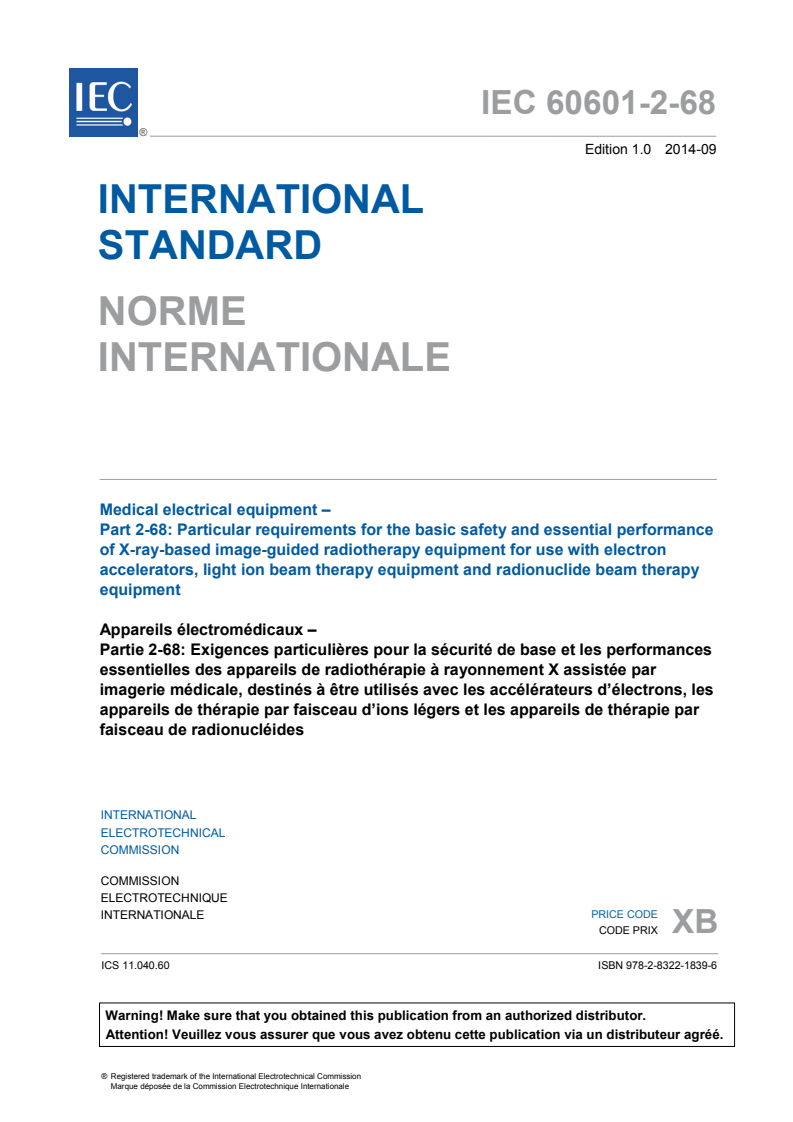 IEC 60601-2-68:2014 IEC 60601-2-68:2014 - Medical electrical equipment - Part 2-68: Particular requirements for the basic safety and essential performance of X-ray-based image-guided radiotherapy equipment for use with electron accelerators, light ion beam therapy equipment and radionuclide beam therapy equipment
Released:9/4/2014 - Page 3 preview