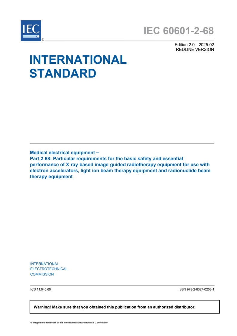 IEC 60601-2-68:2025 IEC 60601-2-68:2025 RLV - Medical electrical equipment - Part 2-68: Particular requirements for the basic safety and essential performance of X-ray-based image-guided radiotherapy equipment for use with electron accelerators, light ion beam therapy equipment and radionuclide beam therapy equipment
Released:2/4/2025 - Page 3 preview