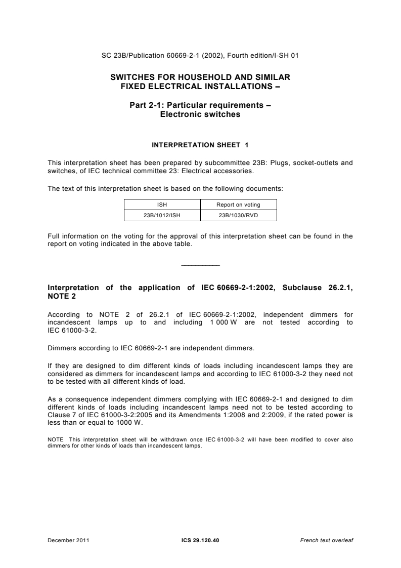 IEC 60669-2-1:2002 IEC 60669-2-1:2002 - Switches for household and similar fixed electrical installations - Part 2-1: Particular requirements - Electronic switches
Released:9/17/2002 - Page 4 preview
