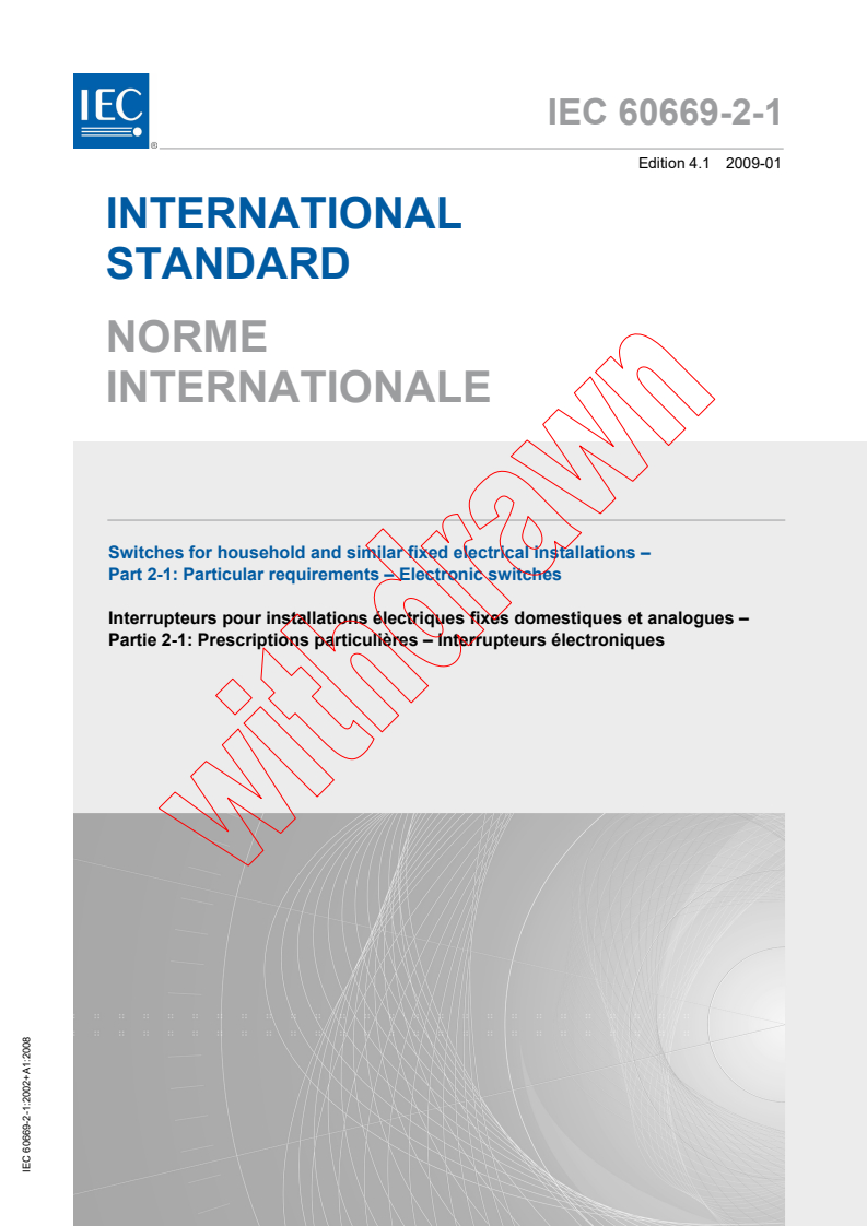 IEC 60669-2-1:2002 IEC 60669-2-1:2002+AMD1:2008 CSV - Switches for household and similar fixed electrical installations - Part 2-1: Particular requirements - Electronic switches
Released:1/28/2009 - Page 1 preview