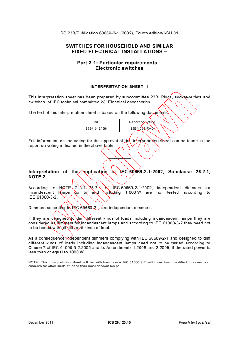 IEC 60669-2-1:2002 IEC 60669-2-1:2002+AMD1:2008 CSV - Switches for household and similar fixed electrical installations - Part 2-1: Particular requirements - Electronic switches
Released:1/28/2009 - Page 4 preview