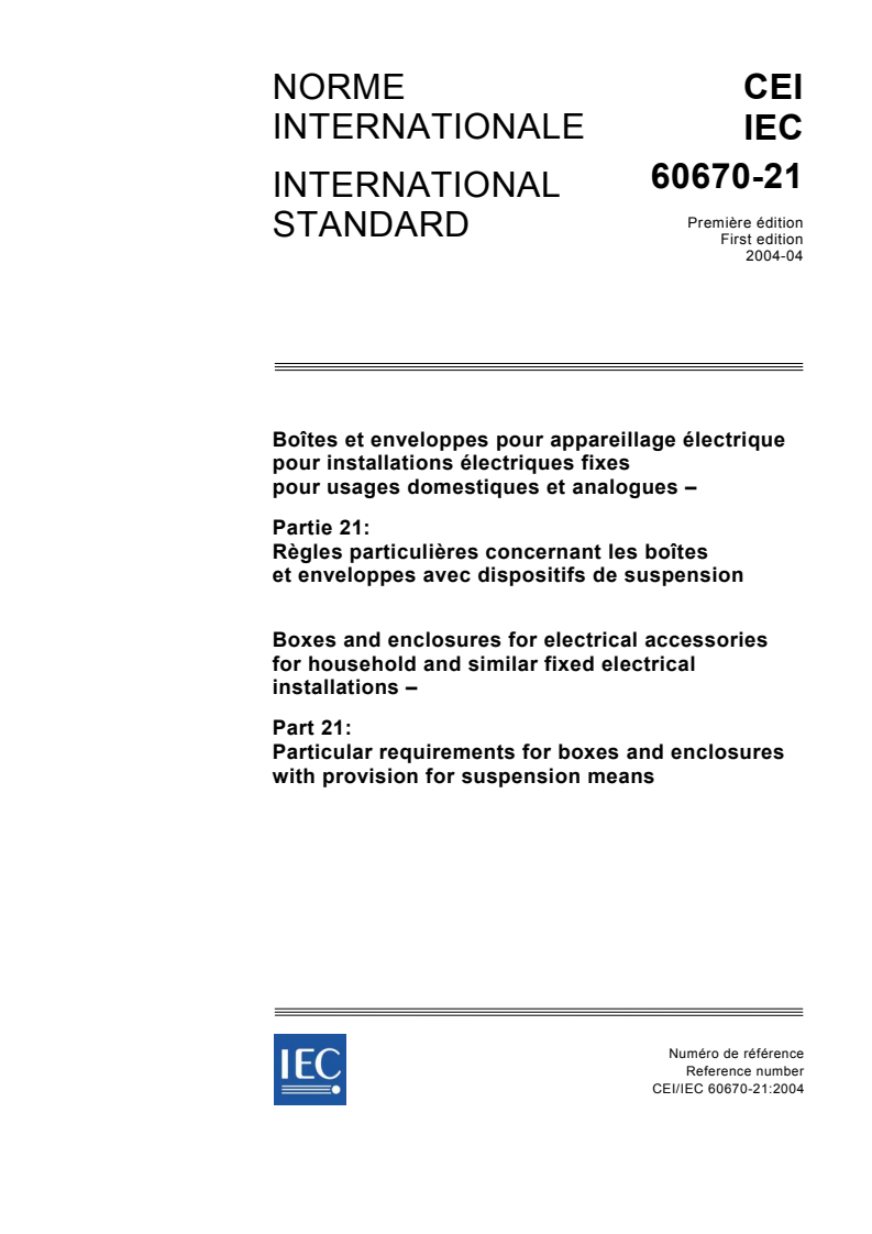 IEC 60670-21:2004 IEC 60670-21:2004 - Boxes and enclosures for electrical accessories for household and similar fixed electrical installations - Part 21: Particular requirements for boxes and enclosures with provision for suspension means
Released:4/27/2004 - Page 1 preview