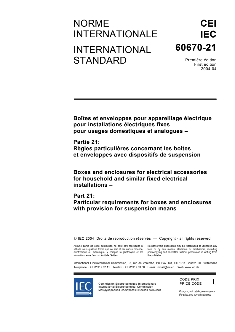 IEC 60670-21:2004 IEC 60670-21:2004 - Boxes and enclosures for electrical accessories for household and similar fixed electrical installations - Part 21: Particular requirements for boxes and enclosures with provision for suspension means
Released:4/27/2004 - Page 3 preview
