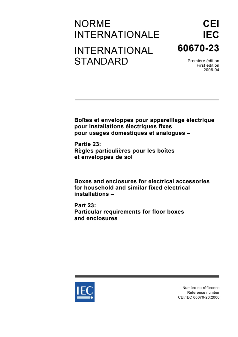 IEC 60670-23:2006 IEC 60670-23:2006 - Boxes and enclosures for electrical accessories for household and similar fixed electrical installations - Part 23: Particular requirements for floor boxes and enclosures
Released:4/13/2006 - Page 1 preview