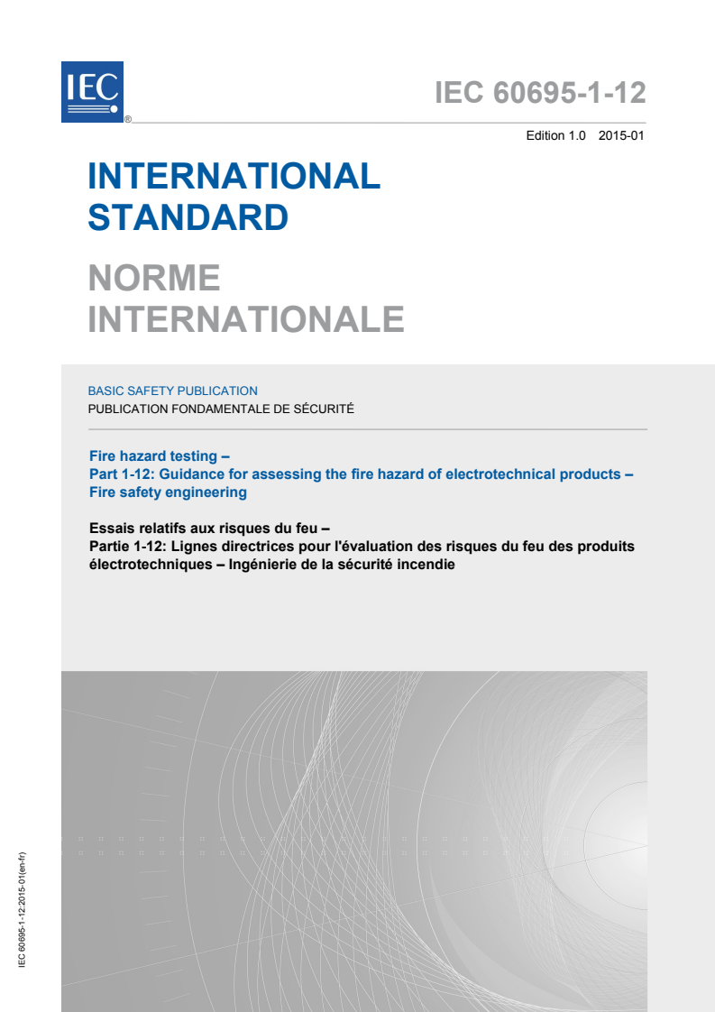 IEC 60695-1-12:2015 IEC 60695-1-12:2015 - Fire hazard testing - Part 1-12: Guidance for assessing the fire hazard of electrotechnical products - Fire safety engineering
Released:1/20/2015 - Page 1 preview