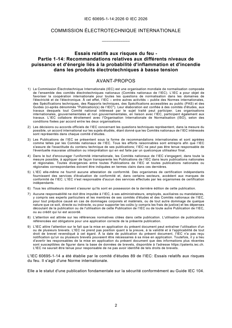 IEC 60695-1-14:2026 iec60695-1-14{ed1.0}fr - Essais relatifs aux risques du feu - Partie 1-14: Recommandations relatives aux différents niveaux de puissance et d'énergie liés à la probabilité d'inflammation et d'incendie dans les produits électrotechniques à basse tension - Page 4 preview