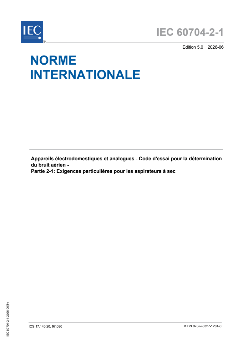 IEC 60704-2-1:2026 iec60704-2-1{ed5.0}fr - Appareils électrodomestiques et analogues - Code d'essai pour la détermination du bruit aérien - Partie 2-1: Exigences particulières pour les aspirateurs à sec - Page 1 preview