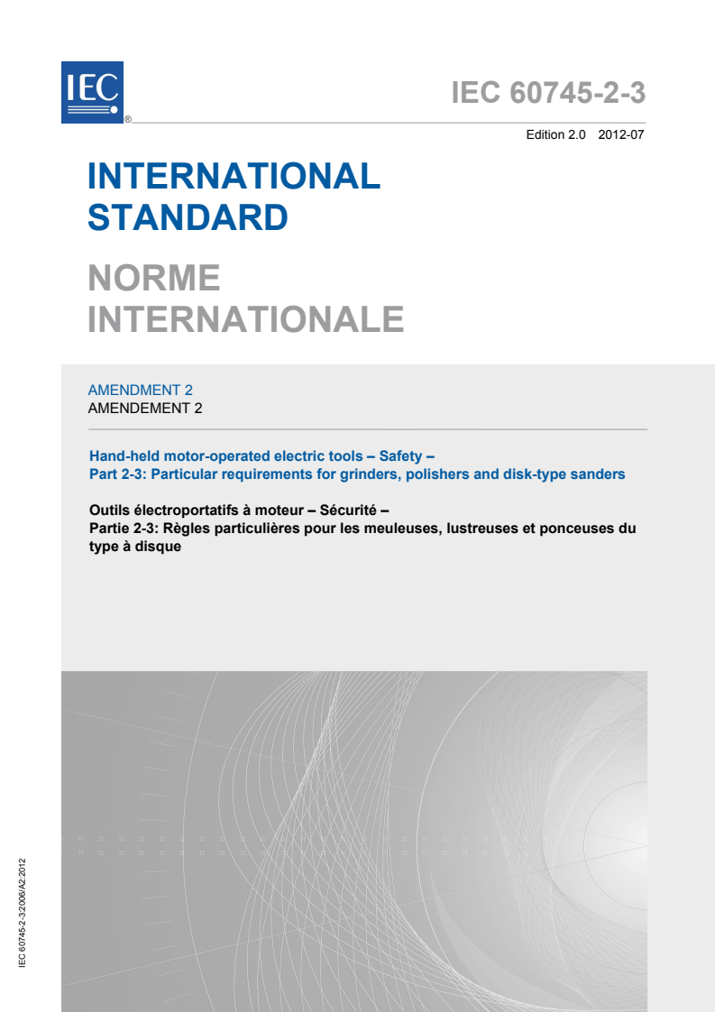 IEC 60745-2-3:2006/AMD2:2012 IEC 60745-2-3:2006/AMD2:2012 - Amendment 2 - Hand-held motor-operated electric tools - Safety - Part 2-3: Particular requirements for grinders, polishers and disk-type sanders
Released:7/30/2012 - Page 1 preview