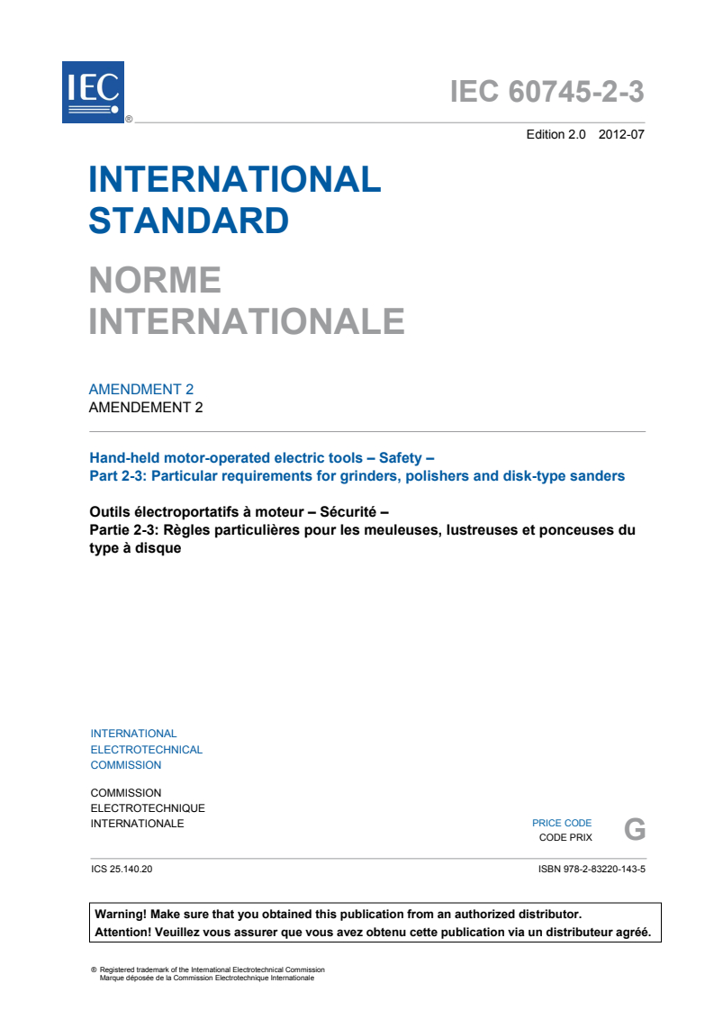 IEC 60745-2-3:2006/AMD2:2012 IEC 60745-2-3:2006/AMD2:2012 - Amendment 2 - Hand-held motor-operated electric tools - Safety - Part 2-3: Particular requirements for grinders, polishers and disk-type sanders
Released:7/30/2012 - Page 3 preview