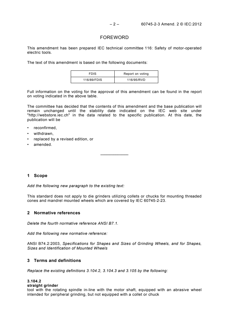 IEC 60745-2-3:2006/AMD2:2012 IEC 60745-2-3:2006/AMD2:2012 - Amendment 2 - Hand-held motor-operated electric tools - Safety - Part 2-3: Particular requirements for grinders, polishers and disk-type sanders
Released:7/30/2012 - Page 4 preview