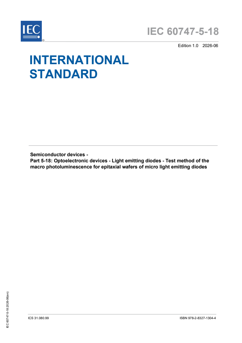 IEC 60747-5-18:2026 IEC 60747-5-18:2026 - Semiconductor devices - Part 5-18: Optoelectronic devices - Light emitting diodes - Test method of the macro photoluminescence for epitaxial wafers of micro light emitting diodes - Page 1 preview