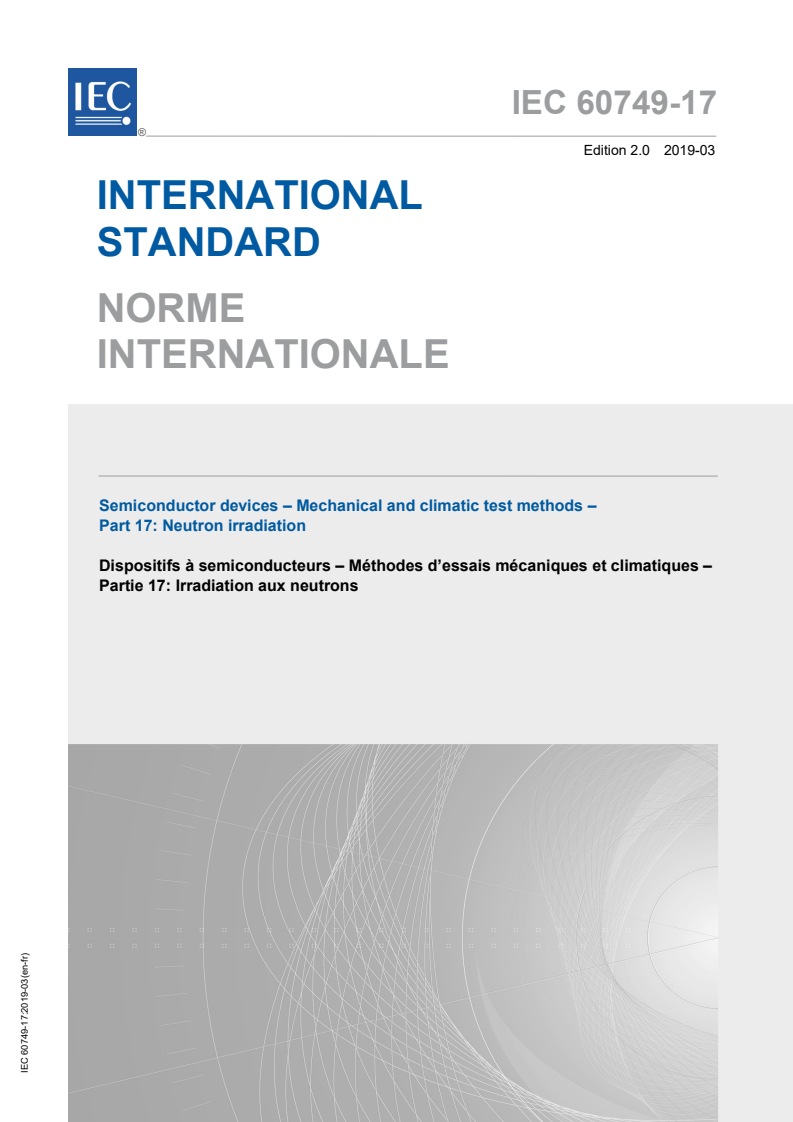 IEC 60749-17:2019 IEC 60749-17:2019 - Semiconductor devices - Mechanical and climatic test methods - Part 17: Neutron irradiation
Released:3/28/2019 - Page 1 preview