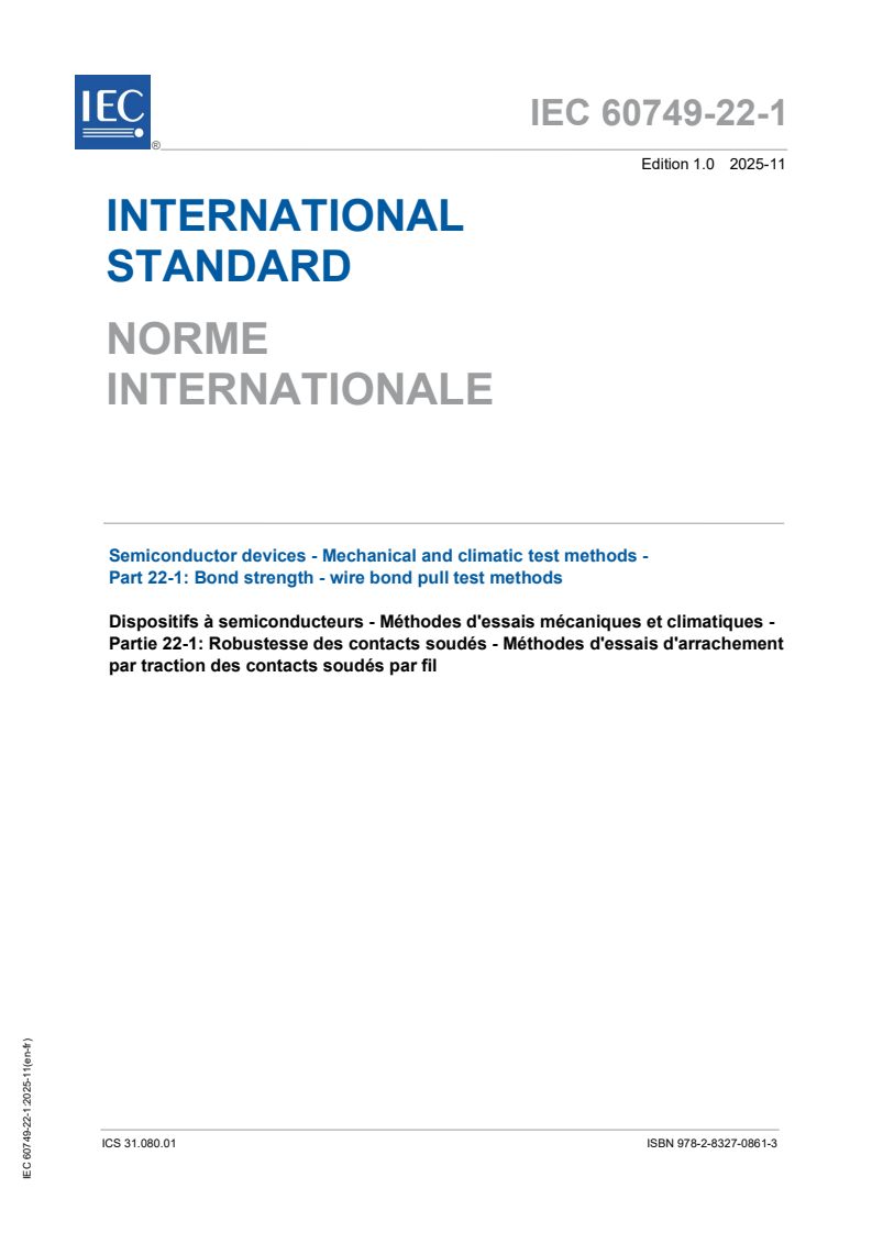 IEC 60749-22-1:2025 IEC 60749-22-1:2025 - Semiconductor devices - Mechanical and climatic test methods - Part 22-1: Bond strength - Wire bond pull test methods
Released:26. 11. 2025
Isbn:9782832708613