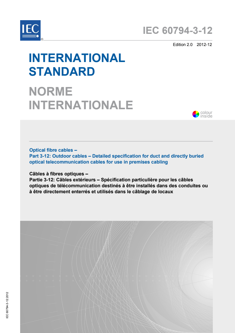 IEC 60794-3-12:2012 IEC 60794-3-12:2012 - Optical fibre cables - Part 3-12: Outdoor cables - Detailed specification for duct and directly buried optical telecommunication cables for use in premises cabling
Released:12/12/2012 - Page 1 preview