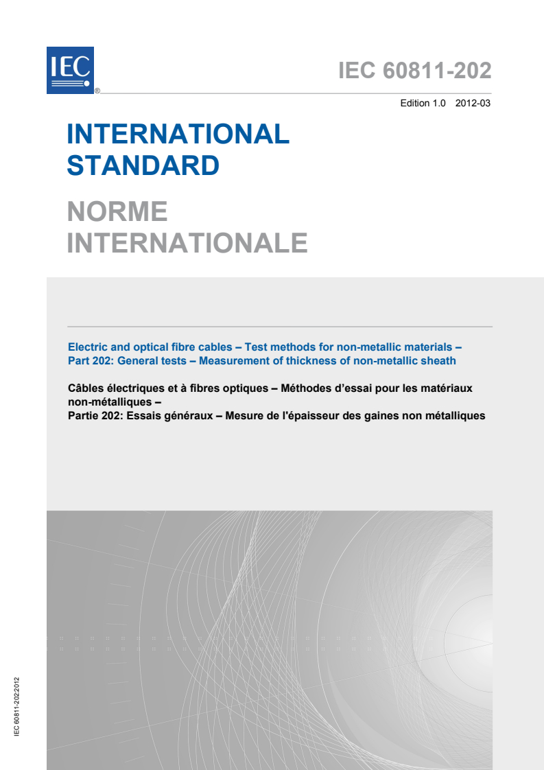 IEC 60811-202:2012 IEC 60811-202:2012 - Electric and optical fibre cables - Test methods for non-metallic materials - Part 202: General tests - Measurement of thickness of non-metallic sheath
Released:3/12/2012 - Page 1 preview