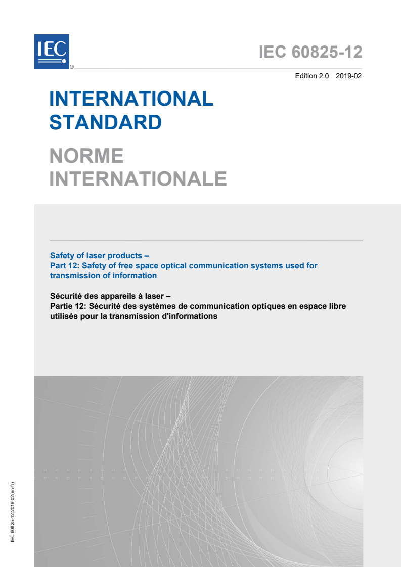 IEC 60825-12:2019 IEC 60825-12:2019 - Safety of laser products - Part 12: Safety of free space optical communication systems used for transmission of information
Released:2/8/2019 - Page 1 preview