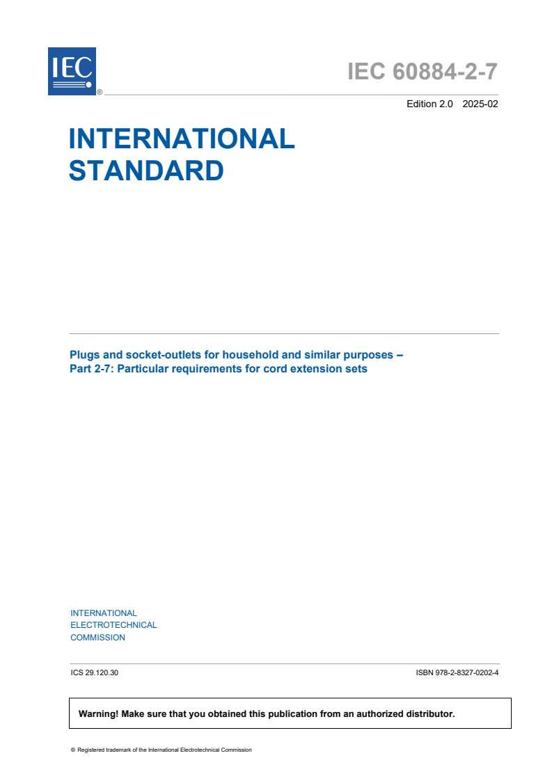 IEC 60884-2-7:2025 IEC 60884-2-7:2025 - Plugs and socket-outlets for household and similar purposes - Part 2-7: Particular requirements for cord extension sets
Released:2/21/2025
Isbn:9782832702024 - Page 3 preview