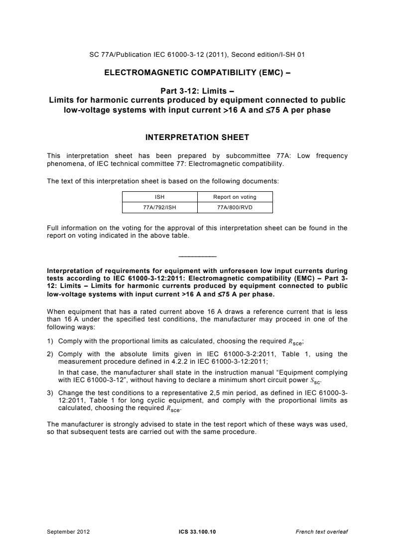 IEC 61000-3-12:2011 IEC 61000-3-12:2011 - Electromagnetic compatibility (EMC) - Part 3-12: Limits - Limits for harmonic currents produced by equipment connected to public low-voltage systems with input current >16 A and ? 75 A per phase
Released:5/12/2011 - Page 4 preview
