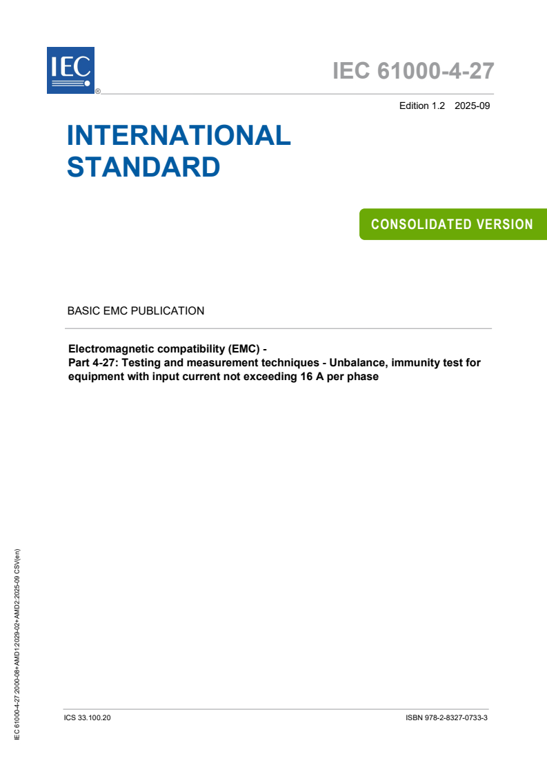 IEC 61000-4-27:2000 IEC 61000-4-27:2000+AMD1:2009+AMD2:2025 CSV - Electromagnetic compatibility (EMC) - Part 4-27: Testing and measurement techniques – Unbalance, immunity test for equipment with input current not exceeding 16 A per phase
Released:16. 09. 2025
Isbn:9782832707333