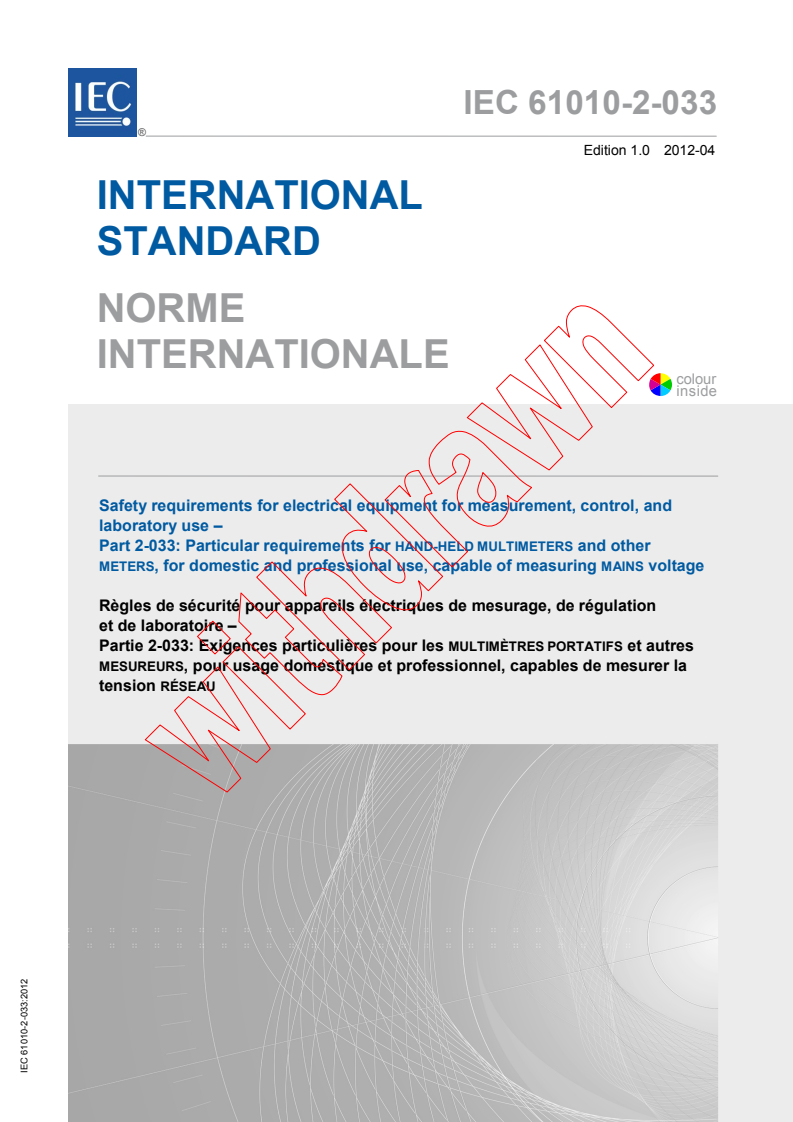 IEC 61010-2-033:2012 IEC 61010-2-033:2012 - Safety requirements for electrical equipment for measurement, control, and laboratory use - Part 2-033: Particular requirements for hand-held multimeters and other meters, for domestic and professional use, capable of measuring mains voltage
Released:4/4/2012 - Page 1 preview