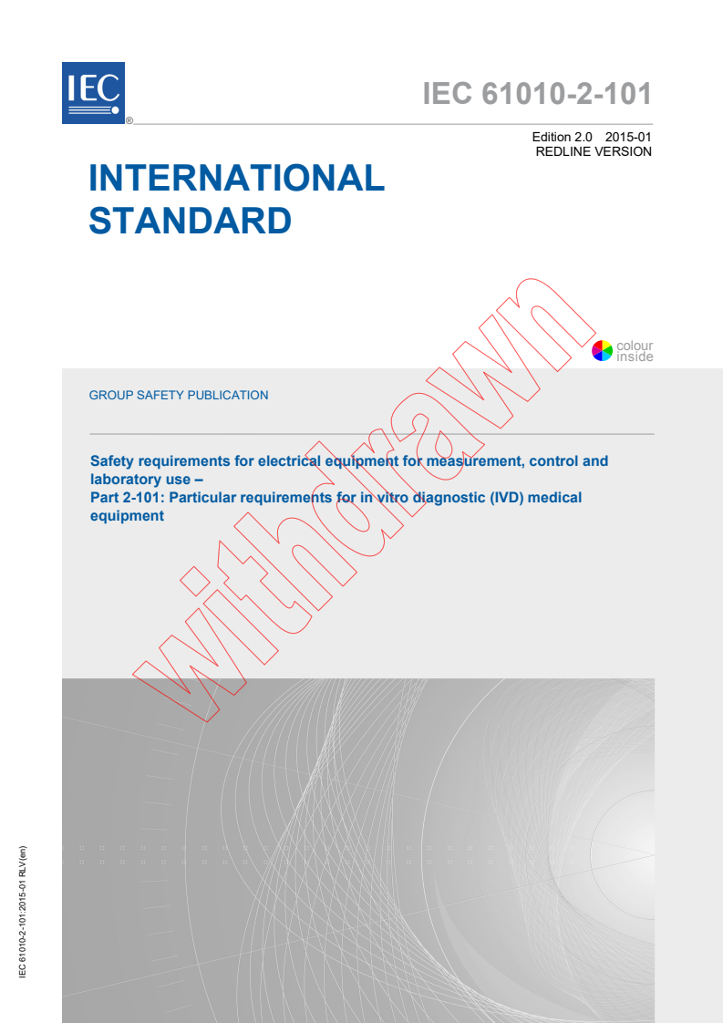 IEC 61010-2-101:2015 IEC 61010-2-101:2015 RLV - Safety requirements for electrical equipment for measurement, control and laboratory use – Part 2-101: Particular requirements for in vitro diagnostic (IVD) medical equipment
Released:1/23/2015 - Page 1 preview