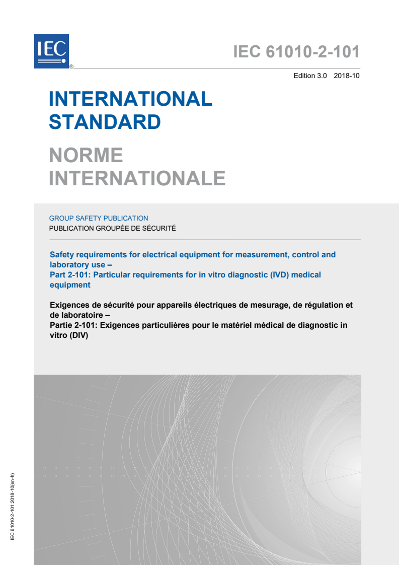 IEC 61010-2-101:2018 IEC 61010-2-101:2018 - Safety requirements for electrical equipment for measurement, control, and laboratory use - Part 2-101: Particular requirements for in vitro diagnostic (IVD) medical equipment
Released:10/5/2018 - Page 1 preview