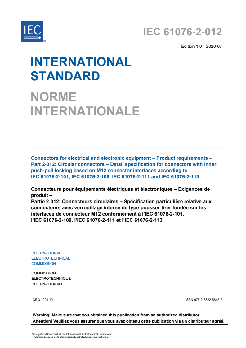 IEC 61076-2-012:2020 IEC 61076-2-012:2020 - Connectors for electrical and electronic equipment - Product Requirements - Part 2-012: Circular connectors - Detail specification for connectors with inner push-pull locking based on M12 connector interfaces according to IEC 61076-2-101, IEC 61076-2-109, IEC 61076-2-111 and IEC 61076-2-113
Released:7/27/2020 - Page 3 preview