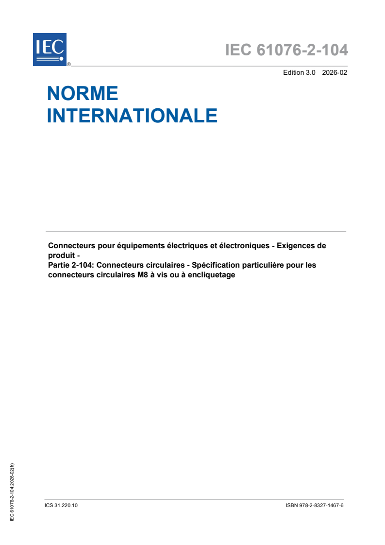 IEC 61076-2-104:2026 IEC 61076-2-104:2026 - Connecteurs pour équipements électriques et électroniques – Exigences de produit – Partie 2-104: Connecteurs circulaires – Spécification particuliere pour les connecteurs circulaires M8 a vis ou a encliquetage - Page 1 preview