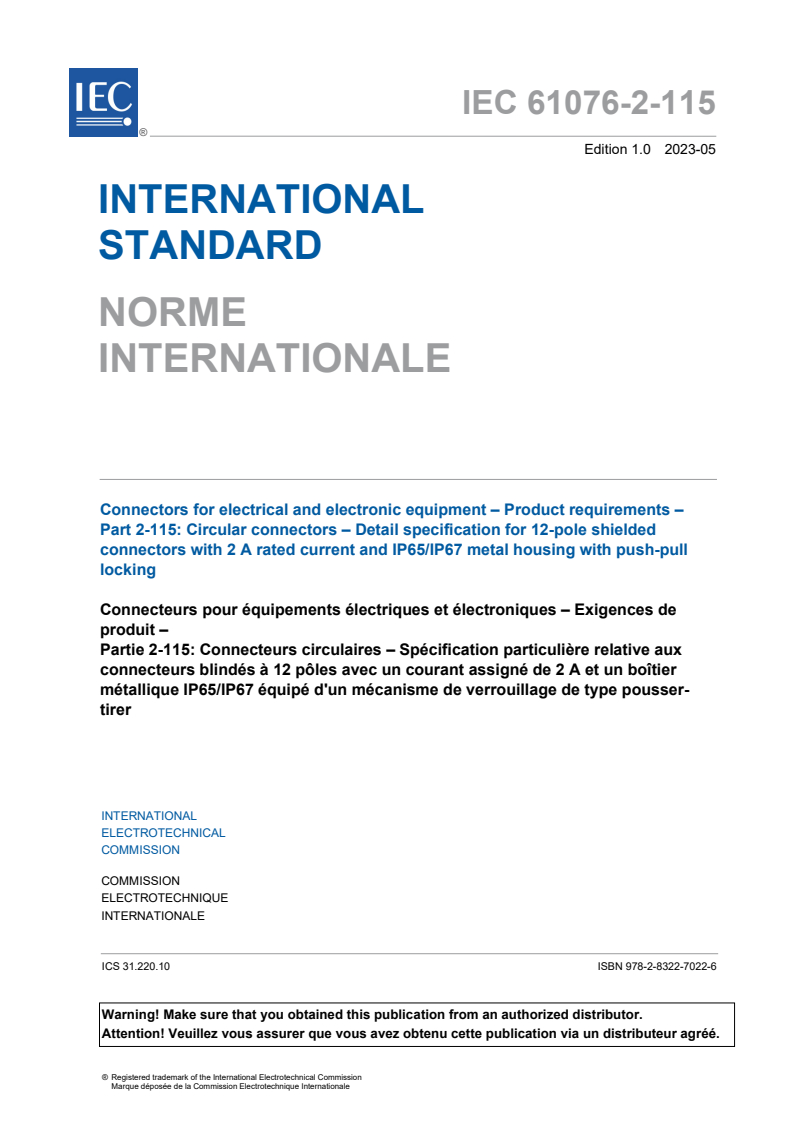 IEC 61076-2-115:2023 IEC 61076-2-115:2023 - Connectors for electrical and electronic equipment - Product requirements - Part 2-115: Circular connectors - Detail specification for 12-pole shielded connectors with 2 A rated current and IP65/IP67 metal housing with push-pull locking
Released:5/23/2023 - Page 3 preview