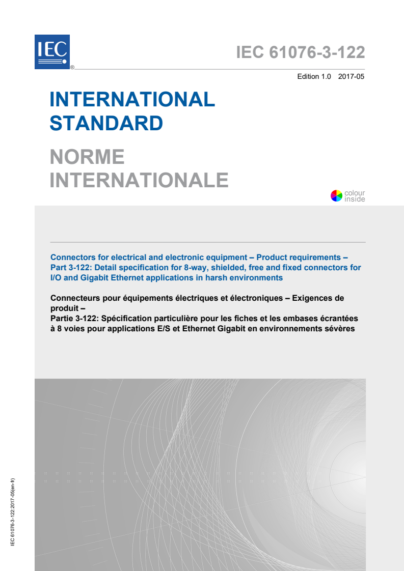 IEC 61076-3-122:2017 IEC 61076-3-122:2017 - Connectors for electrical and electronic equipment - Product requirements - Part 3-122: Detail specification for 8-way, shielded, free and fixed connectors for I/O and Gigabit Ethernet applications in harsh environments
Released:5/22/2017 - Page 1 preview