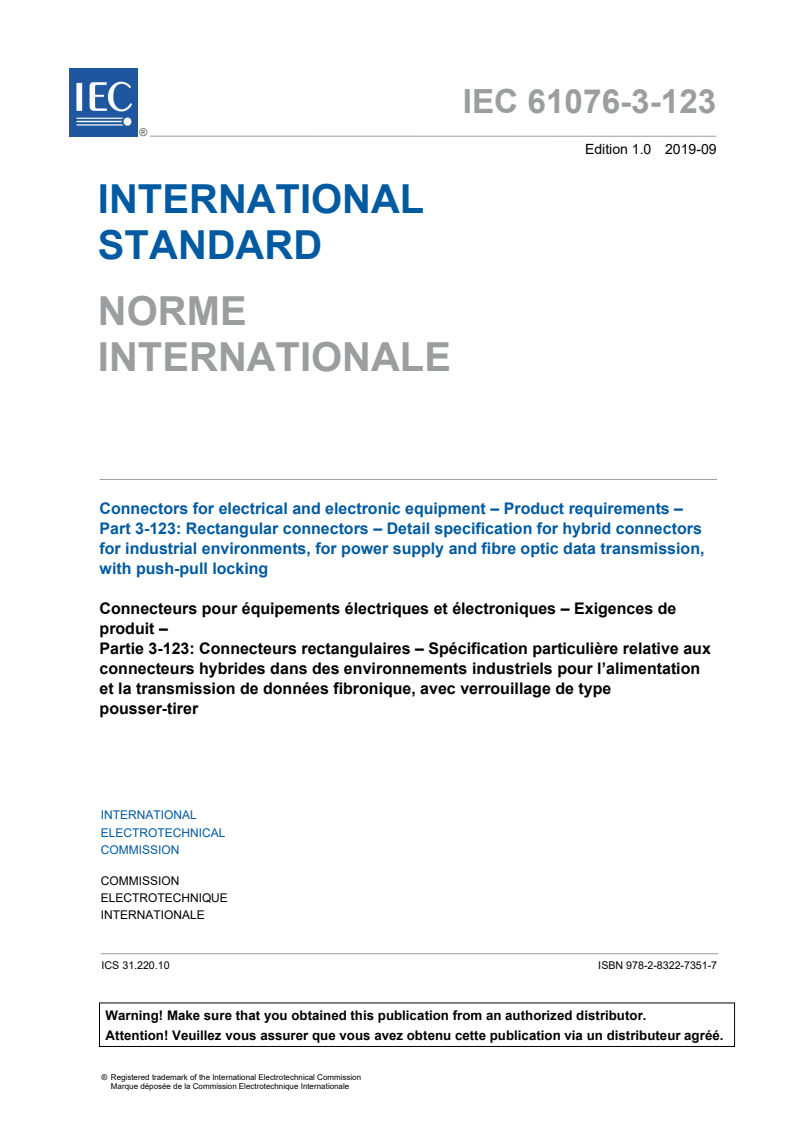 IEC 61076-3-123:2019 IEC 61076-3-123:2019 - Connectors for electrical and electronic equipment - Product requirements - Part 3-123: Rectangular connectors - Detail specification for hybrid connectors for industrial environments, for power supply and fibre optic data transmission, with push-pull locking
Released:9/13/2019 - Page 3 preview