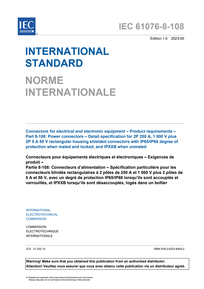 IEC 61076-8-108:2023 IEC 61076-8-108:2023 - Connectors for electrical and electronic equipment - Product requirements - Part 8-108: Power connectors - Detail specification for 2P 250 A, 1 000 V plus 2P 5 A 50 V rectangular housing shielded connectors with IP65/IP68 degree of protection when mated and locked, and IPXXB when unmated - Page 3 preview