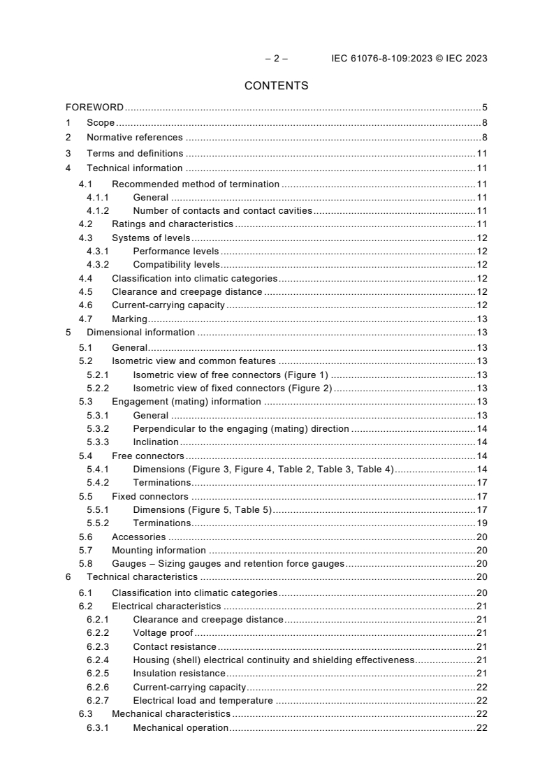 IEC 61076-8-109:2023 IEC 61076-8-109:2023 - Connectors for electrical and electronic equipment - Product requirements - Part 8-109: Power connectors - Detail specification for 2P 130 A, 1 000 V plus 2P 5 A 50 V rectangular housing shielded connectors with IP65/IP68 degree of protection when mated and locked, and IPXXB when unmated
Released:5/12/2023 - Page 4 preview