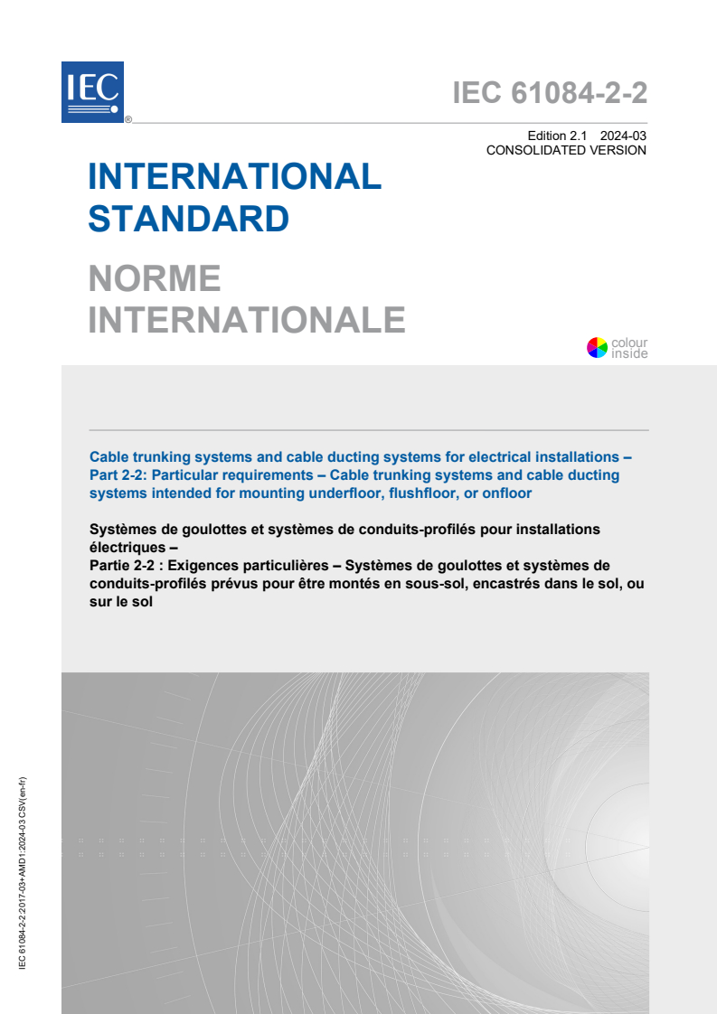 IEC 61084-2-2:2017 IEC 61084-2-2:2017+AMD1:2024 CSV - Cable trunking systems and cable ducting systems for electrical installations - Part 2-2: Particular requirements - Cable trunking systems and cable ducting systems intended for mounting underfloor, flushfloor, or onfloor
Released:3/7/2024 - Page 1 preview