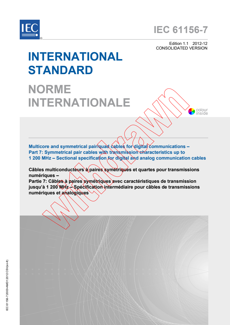 IEC 61156-7:2003 IEC 61156-7:2003+AMD1:2012 CSV - Multicore and symmetrical pair/quad cables for digital communications - Part 7: Symmetrical pair cables with transmissioncharacteristics up to 1 200 MHz - Sectional specification fordigital and analog communication cables
Released:12/7/2012 - Page 1 preview