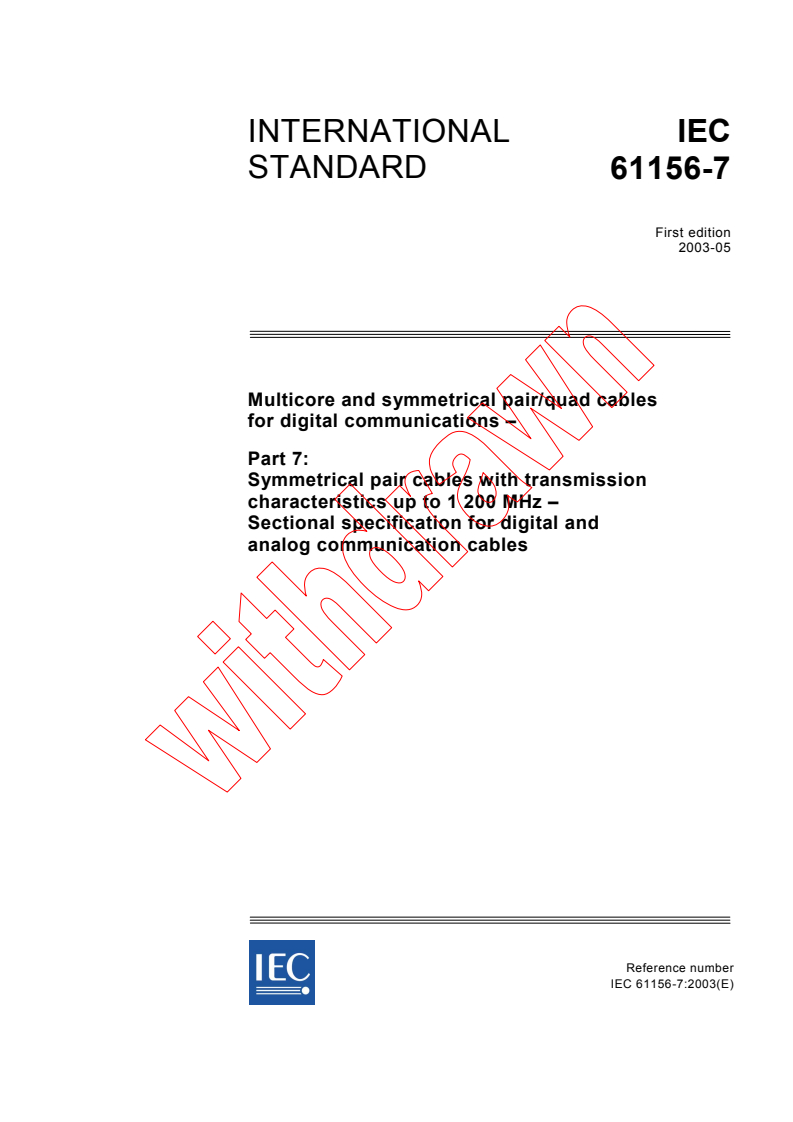 IEC 61156-7:2003 IEC 61156-7:2003 - Multicore and symmetrical pair/quad cables for digital communications - Part 7: Symmetrical pair cables with transmission characteristics up to 1 200 MHz - Sectional specification for digital and analog communication cables
Released:5/23/2003 - Page 1 preview