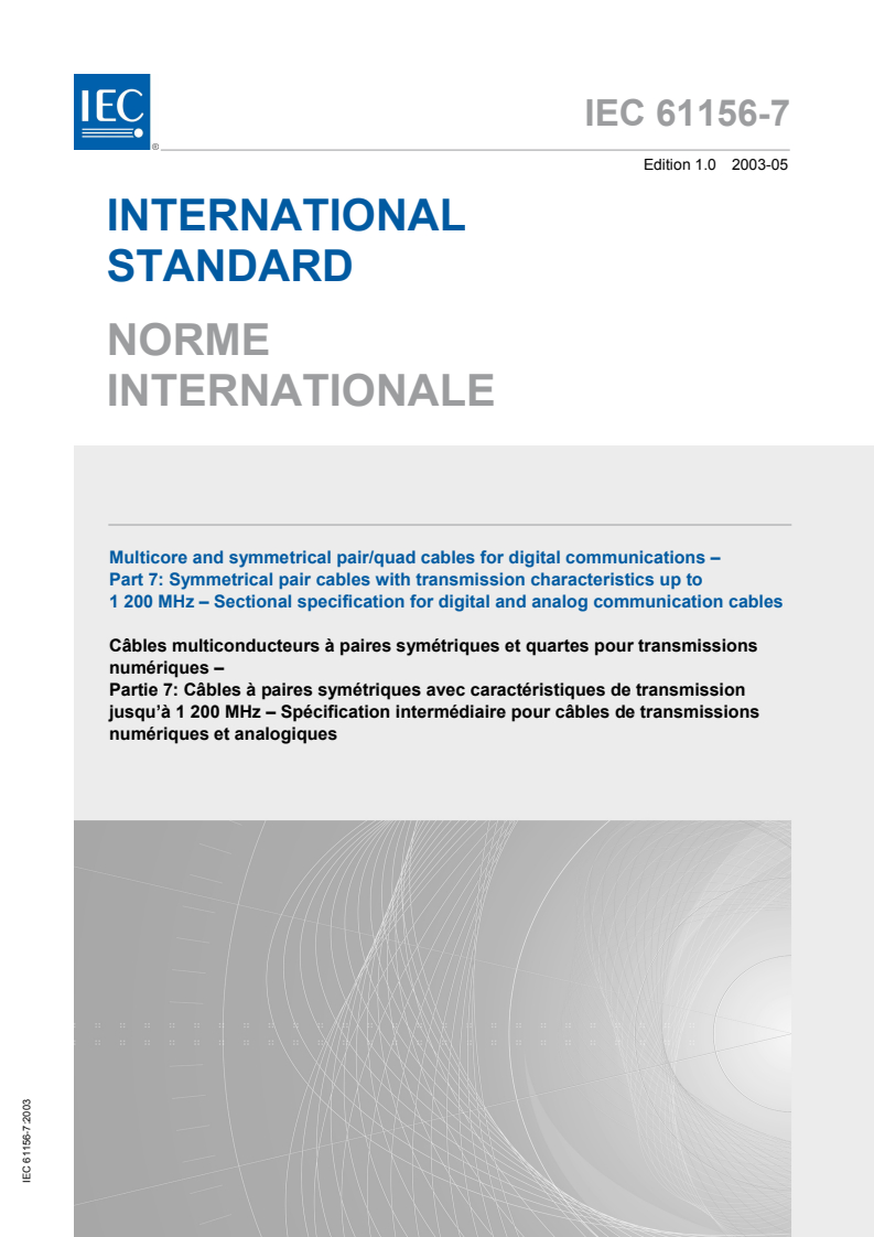 IEC 61156-7:2003 IEC 61156-7:2003 - Multicore and symmetrical pair/quad cables for digital communications - Part 7: Symmetrical pair cables with transmission characteristics up to 1 200 MHz - Sectional specification for digital and analog communication cables
Released:5/23/2003 - Page 1 preview