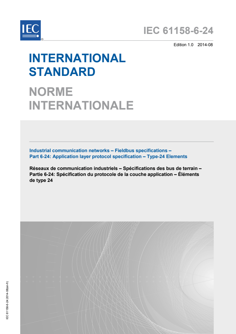 IEC 61158-6-24:2014 IEC 61158-6-24:2014 - Industrial communication networks - Fieldbus specifications - Part 6-24: Application layer protocol specification - Type 24 elements
Released:8/19/2014 - Page 1 preview