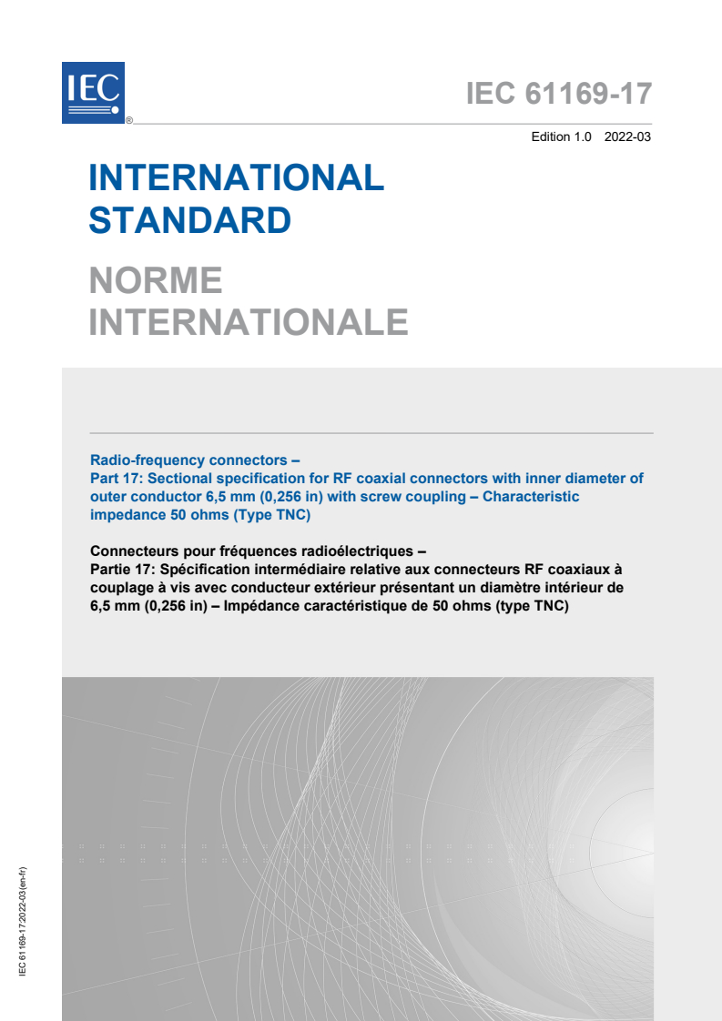 IEC 61169-17:2022 IEC 61169-17:2022 - Radio-frequency connectors - Part 17: Sectional specification for RF coaxial connectors with inner diameter of outer conductor 6,5 mm (0,256 in) with screw coupling - Characteristic impedance 50 ohms (Type TNC)
Released:3/4/2022 - Page 1 preview