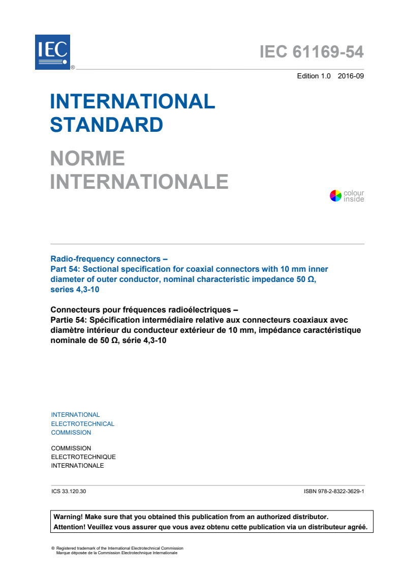 IEC 61169-54:2016 IEC 61169-54:2016 - Radio frequency connectors - Part 54: Sectional specification for coaxial connectors with 10 mm inner diameter of outer conductor, nominal characteristic impedance 50 Ohms, Series 4.3-10
Released:9/6/2016 - Page 3 preview