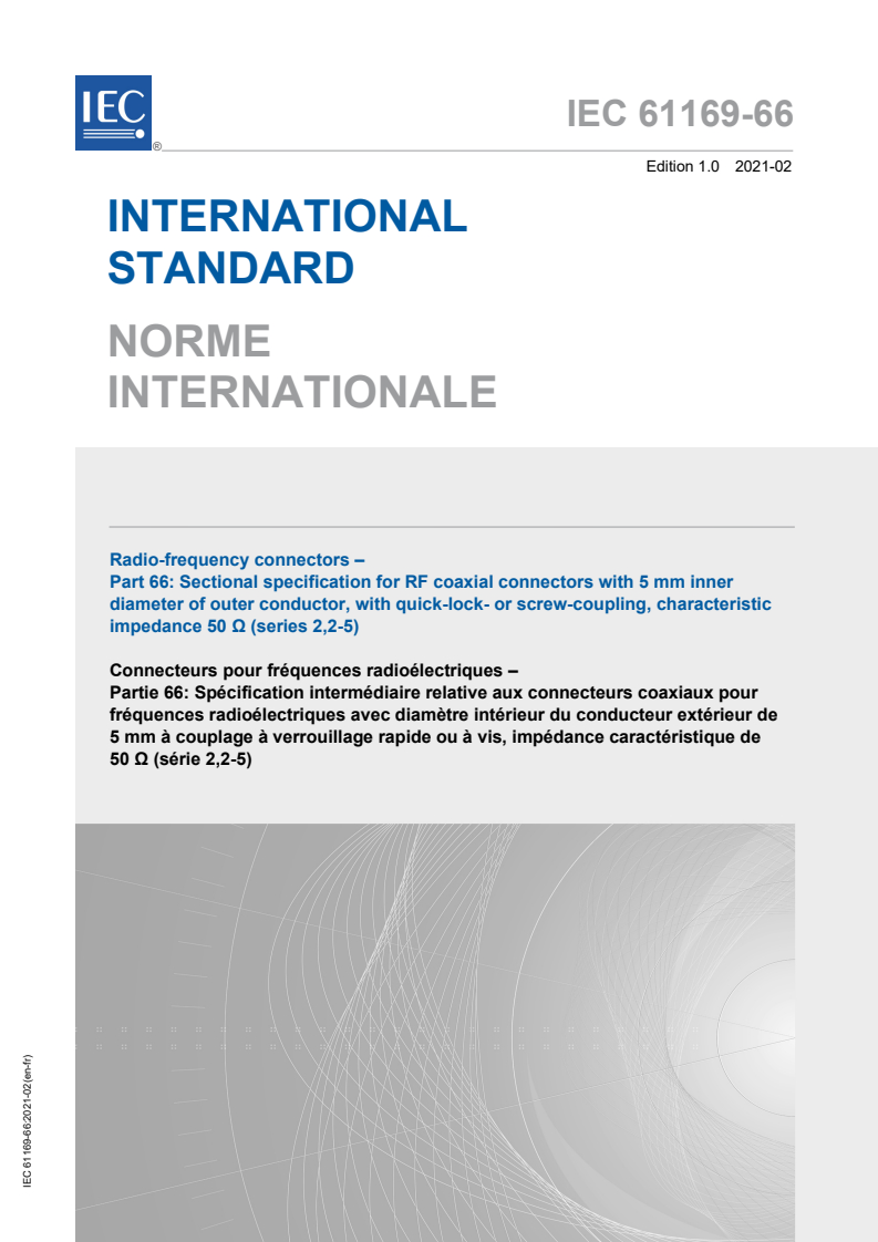 IEC 61169-66:2021 IEC 61169-66:2021 - Radio-frequency connectors - Part 66: Sectional specification for RF coaxial connectors with 5 mm inner diameter of outer conductor, with quick-lock- or screw-coupling, characteristic impedance 50 ? (series 2,2-5)
Released:2/23/2021 - Page 1 preview