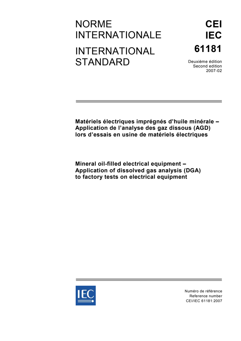 IEC 61181:2007 IEC 61181:2007 - Mineral oil-filled electrical equipment - Application of dissolved gas analysis (DGA) to factory tests on electrical equipment
Released:2/23/2007 - Page 1 preview