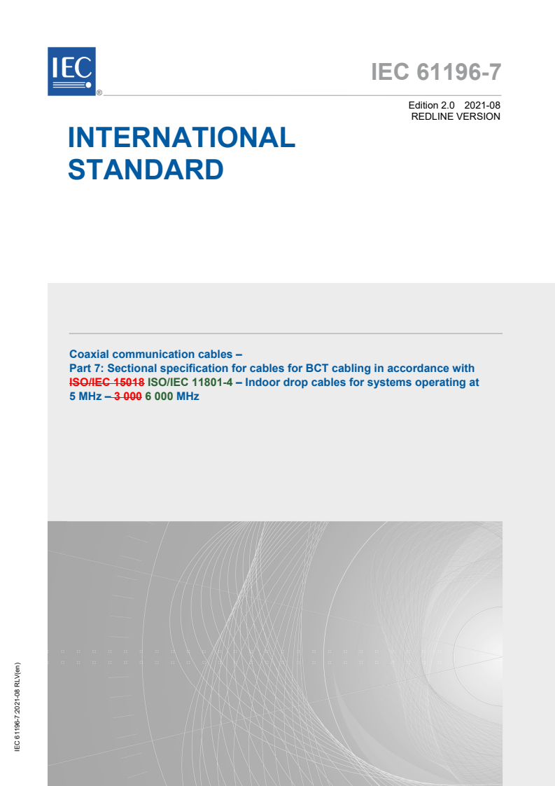 IEC 61196-7:2021 IEC 61196-7:2021 RLV - Coaxial communication cables - Part 7: Sectional specification for cables for BCT cabling in accordance with ISO/IEC 11801-4 - Indoor drop cables for systems operating at 5 MHz - 6 000 MHz
Released:8/27/2021 - Page 1 preview