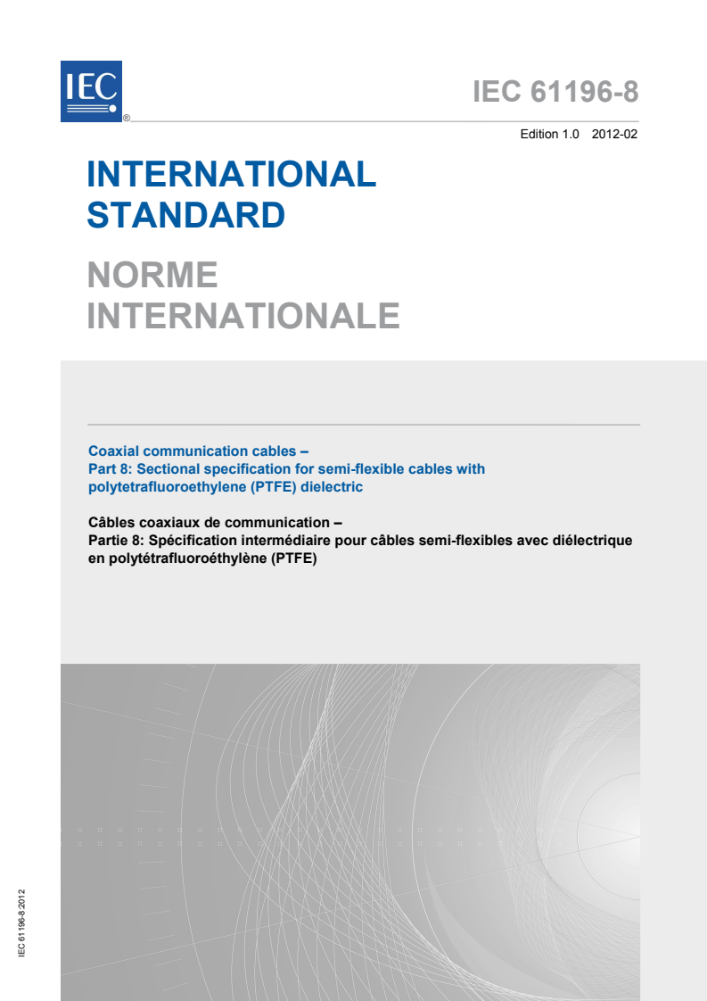 IEC 61196-8:2012 IEC 61196-8:2012 - Coaxial communication cables - Part 8: Sectional specification for semi-flexible cables with polytetrafluoroethylene (PTFE) dielectric
Released:2/21/2012 - Page 1 preview